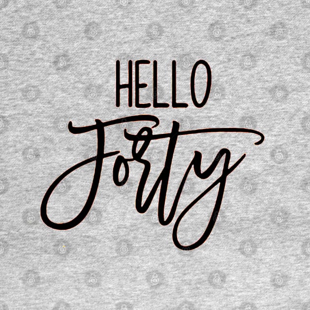 Hello Forty by skgraphicart89